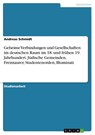 Geheime Verbindungen und Gesellschaften im deutschen Raum im 18. und frühen 19. Jahrhundert. Jüdische Gemeinden, Freimaurer, Studentenorden, Illuminati - Andreas Schmidt - 9783668448025