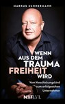 Wenn aus dem Trauma Freiheit wird - Markus Schnermann - 9783689361044