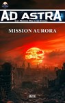 Ad Astra – Chet Morrows Weg zu den Sternen, Neue Abenteuer 09: Mission Aurora - Melanie Brosowski ; Udo Mörsch - 9783689841416