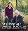 Das Moor als Umweltschützer - Prof. Dr. Hans Joosten ; Dr. Franziska Tanneberger - 9783689877873