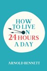 How to Live on 24 Hours a Day - Arnold Bennett - 9783689959050