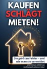 Kaufen schlägt Mieten - die größten Fehler und wie man sie vermeidet - Johannes Huber - 9783690285766