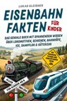 Eisenbahn Fakten für Kinder - Alles über Züge für Kinder ab 6 - Lukas Gleisner - 9783690330992