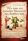 Wie man eyn teutsches Mannsbild bey Kräfften hält - H. Juergen Fahrenkamp - 9783690430012