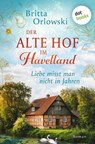 Der alte Hof im Havelland – Liebe misst man nicht in Jahren - Britta Orlowski - 9783690766265