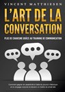 L'ART DE LA CONVERSATION - Plus de charisme grâce au training de communication - Vincent Matthiesen - 9783691042306