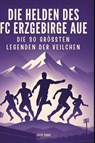 Die Helden des FC Erzgebirge Aue - Jakob Huber - 9783695365463