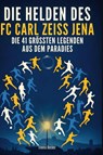 Die Helden des FC Carl Zeiss Jena - Emma Becker - 9783695365647