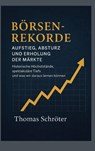Börsenrekorde Aufstieg, Absturz und Erholung der Märkte - Thomas Schröter - 9783695710119