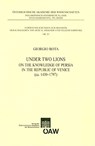 Under Two Lions: On the Knowledge of Persia in the Republic of Venice (Ca. 1450 - 1797) - Giorgio Rota - 9783700166580