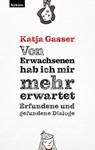 Von Erwachsenen hab ich mir mehr erwartet. Erfundene und gefundene Dialoge - Katja Gasser - 9783701182718