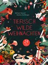Tierisch wilde Weihnachten - 24 Tiere erzählen - Das Weihnachtsbuch für Naturfreaks - Michael Stavaric - 9783701182909