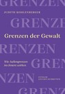 Grenzen der Gewalt - Judith Kohlenberger - 9783701183593