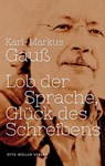 Lob der Sprache, Glück des Schreibens - Karl-Markus Gauß - 9783701312146