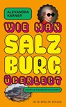 Wie man Salzburg überlebt - Alexandra Karner - 9783701313396