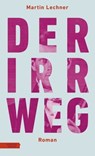 Der Irrweg - Martin Lechner - 9783701746422