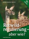 Rotwildregulierung - Aber wie? - Armin Deutz ; Harald Bretis ; Friedrich Völk - 9783702015558