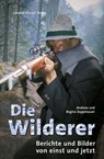 Die Wilderer - Andreas Zeppelzauer ; Regina Zeppelzauer - 9783702015824