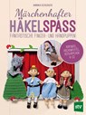 Märchenhafter Häkelspaß - Annika Schlouck - 9783702018122