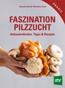 Faszination Pilzzucht - Sebastian Reindl ; Michaela Friedl - 9783702022525