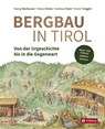 Bergbau in Tirol - Georg Neuhauser ; Tobias Pamer ; Andreas Maier ; Armin Torggler - 9783702240691