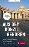 Aus dem Konzil geboren Aus dem Konzil geboren - Andreas R. Batlogg - 9783702240912