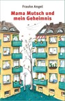 Mama Mutsch und mein Geheimnis - Frauke Angel - 9783702659196