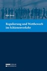 Regulierung und Wettbewerb im Schienenverkehr - Paul Hesse - 9783704693983