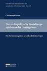 Der rechtspolitische Gestaltungsspielraum des Gesetzgebers - Christoph Gärner - 9783704696311