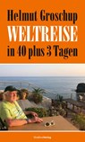 Helmut Groschup. Weltreise in 40 plus 3 Tagen - Helmut Groschup - 9783706564069