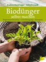 Biodünger selber machen - Andrea Heistinger ; Alfred Grand - 9783706625197