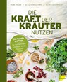 Die Kraft der Kräuter nutzen - Irene Hager ; Alice Hönigschmid ; Astrid Schönweger - 9783706625623