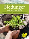 Biodünger selber machen - Andrea Heistinger ; Alfred Grand - 9783706627481