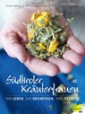 Südtiroler Kräuterfrauen - Astrid Schönweger ; Irene Hager ; Alice Hönigschmid - 9783706627542