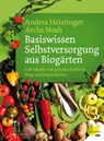 Basiswissen Selbstversorgung aus Biogärten - Andrea Heistinger ; Arche Noah - 9783706628686