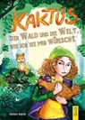 Kaktüs, der Wald und die Welt, wie ich sie mir wünsche - Stefan Karch - 9783707417548