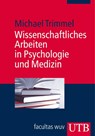 Wissenschaftliches Arbeiten in Psychologie und Medizin - Michael Trimmel - 9783708901978