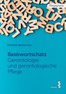 Basiswortschatz Gerontologie und gerontologische Pflege - Esther Matolycz - 9783708919973