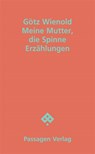 Meine Mutter, die Spinne - Götz Wienold - 9783709205884