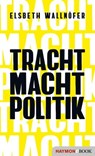 TRACHT MACHT POLITIK - Elsbeth Wallnöfer - 9783709939352