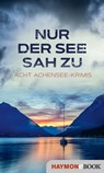 Nur der See sah zu - Lena Avanzini ; Alex Beer ; Herbert Dutzler ; Joe Fischler ; Nicola Förg ; Tatjana Kruse ; Wiebke Lorenz ; Martin Kolozs - 9783709939499