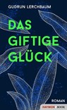 Das giftige Glück - Gudrun Lerchbaum - 9783709939680