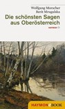 Die schönsten Sagen aus Oberösterreich - Wolfgang Morscher ; Berit Mrugalska-Morscher - 9783709974858