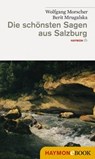 Die schönsten Sagen aus Salzburg - Wolfgang Morscher ; Berit Mrugalska - 9783709974865
