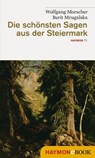 Die schönsten Sagen aus der Steiermark - Wolfgang Morscher ; Berit Mrugalska - 9783709974872