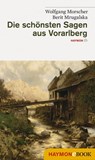 Die schönsten Sagen aus Vorarlberg - Wolfgang Morscher ; Berit Mrugalska - 9783709974896