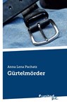 Gürtelmörder - Anna Lena Pachatz - 9783710307782