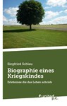 Biographie eines Kriegskindes - Siegfried Schlau - 9783710338502