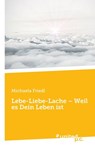 Lebe-Liebe-Lache – Weil es Dein Leben ist - Michaela Friedl - 9783710350405