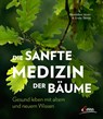 Die sanfte Medizin der Bäume - Erwin Thoma ; Maximilian Moser - 9783710400018